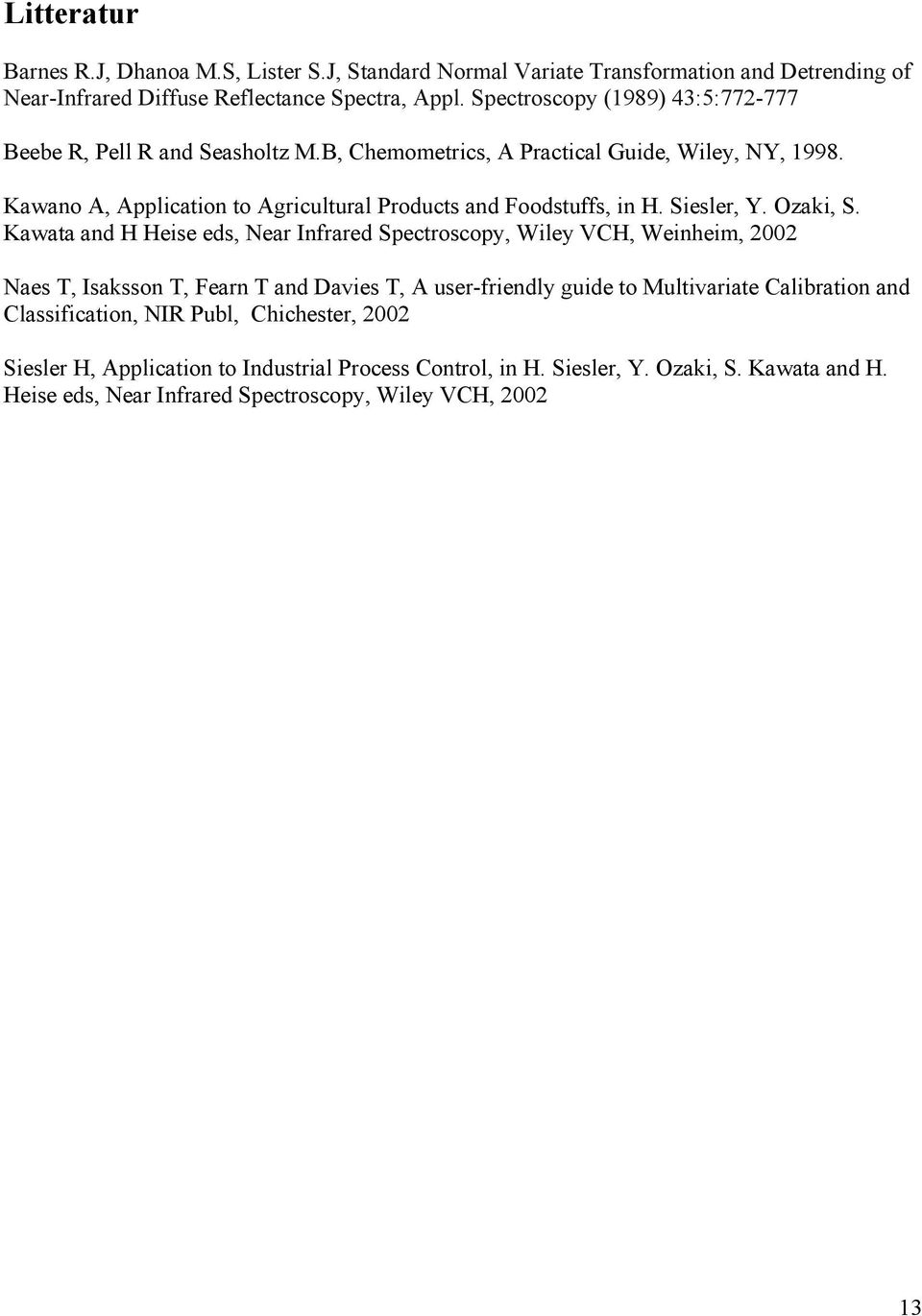 Kawano A, Application to Agricultural Products and Foodstuffs, in H. Siesler, Y. Ozaki, S.