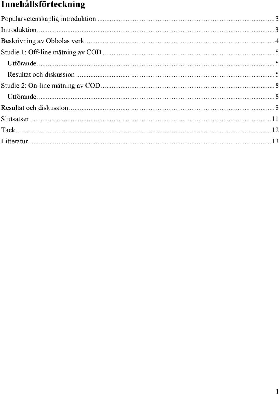 .. 5 Utförande... 5 Resultat och diskussion... 5 Studie 2: On-line mätning av COD.