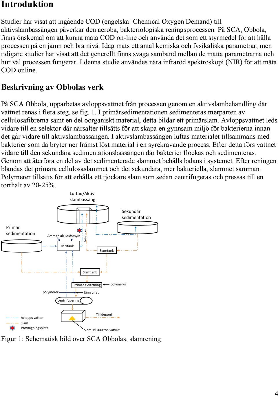 Idag mäts ett antal kemiska och fysikaliska parametrar, men tidigare studier har visat att det generellt finns svaga samband mellan de mätta parametrarna och hur väl processen fungerar.
