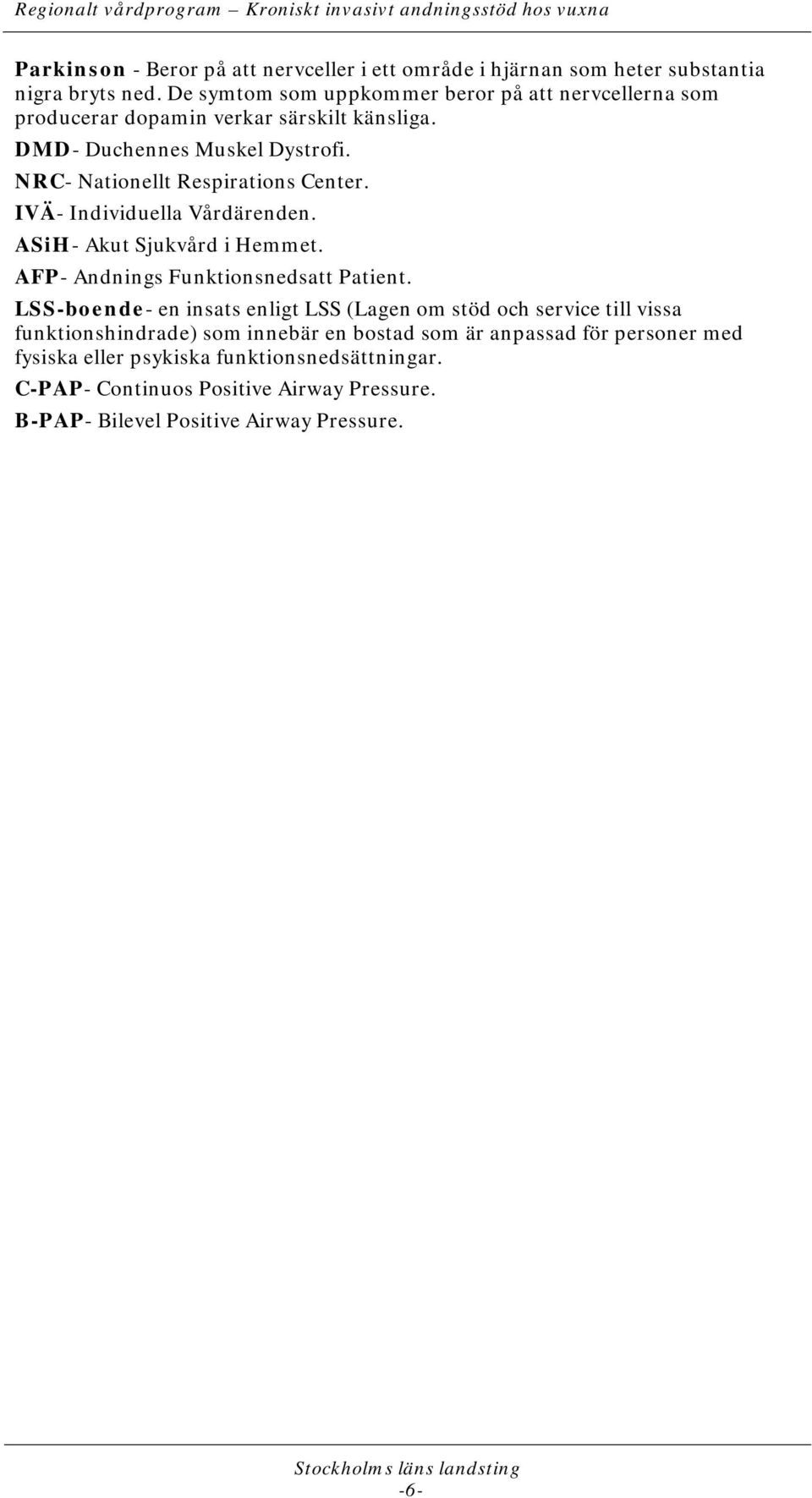 NRC- Nationellt Respirations Center. IVÄ- Individuella Vårdärenden. ASiH- Akut Sjukvård i Hemmet. AFP- Andnings Funktionsnedsatt Patient.