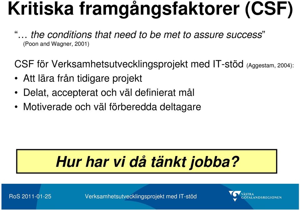 IT-stöd (Aggestam, 2004): Att lära från tidigare projekt Delat, accepterat och