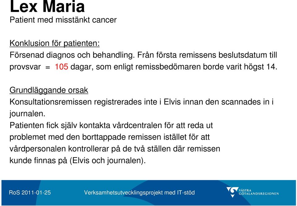 Grundläggande orsak Konsultationsremissen registrerades inte i Elvis innan den scannades in i journalen.