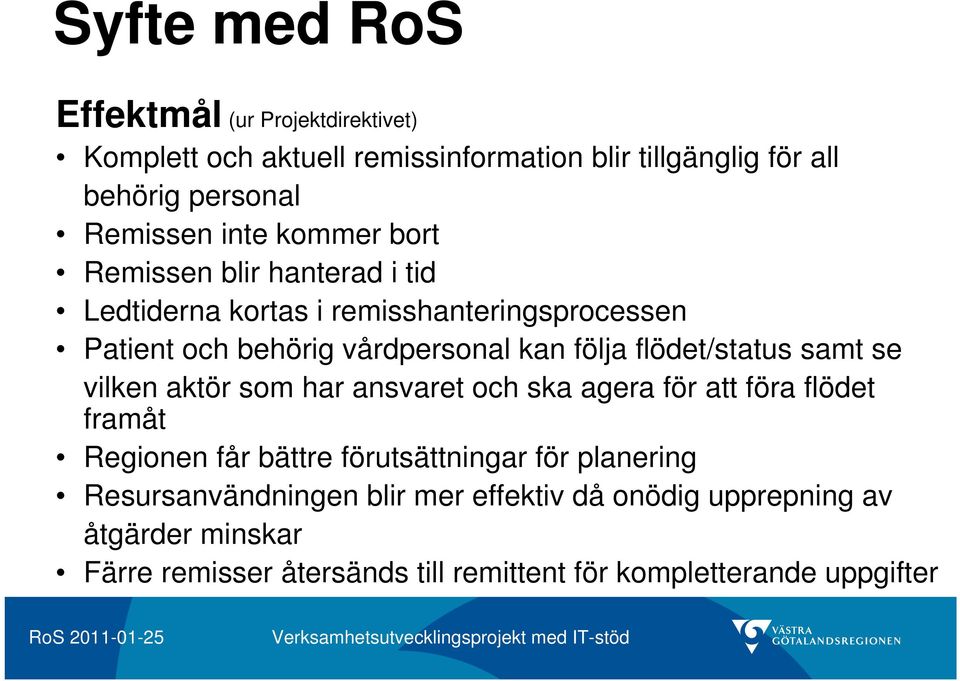 flödet/status samt se vilken aktör som har ansvaret och ska agera för att föra flödet framåt Regionen får bättre förutsättningar för