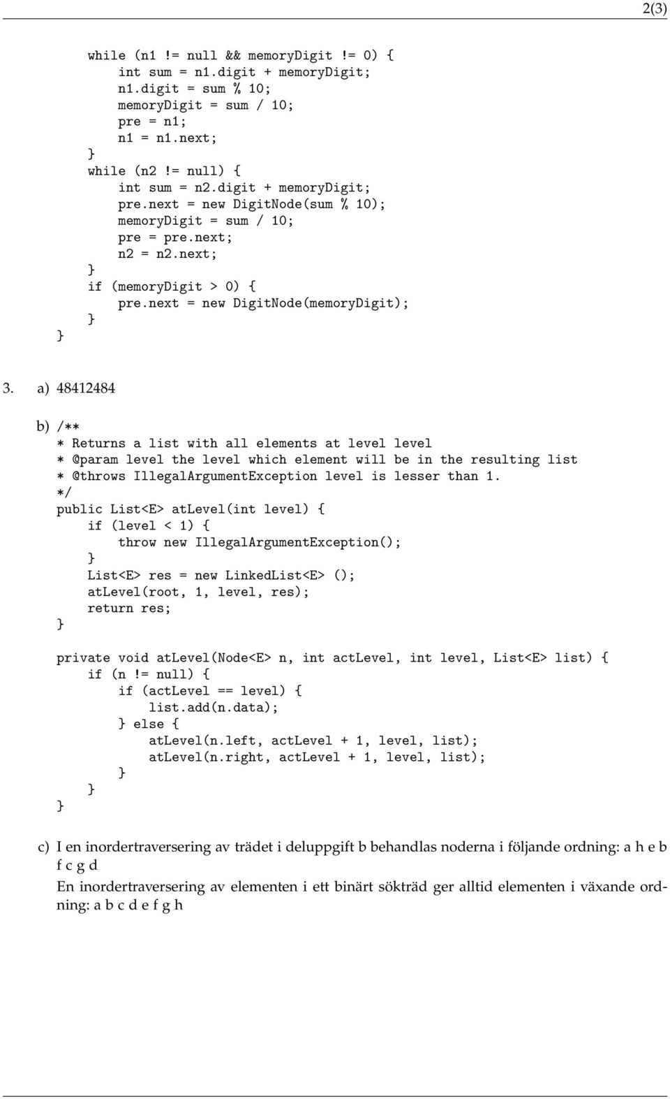 a) 48412484 b) /** * Returns a list with all elements at level level * @param level the level which element will be in the resulting list * @throws IllegalArgumentException level is lesser than 1.