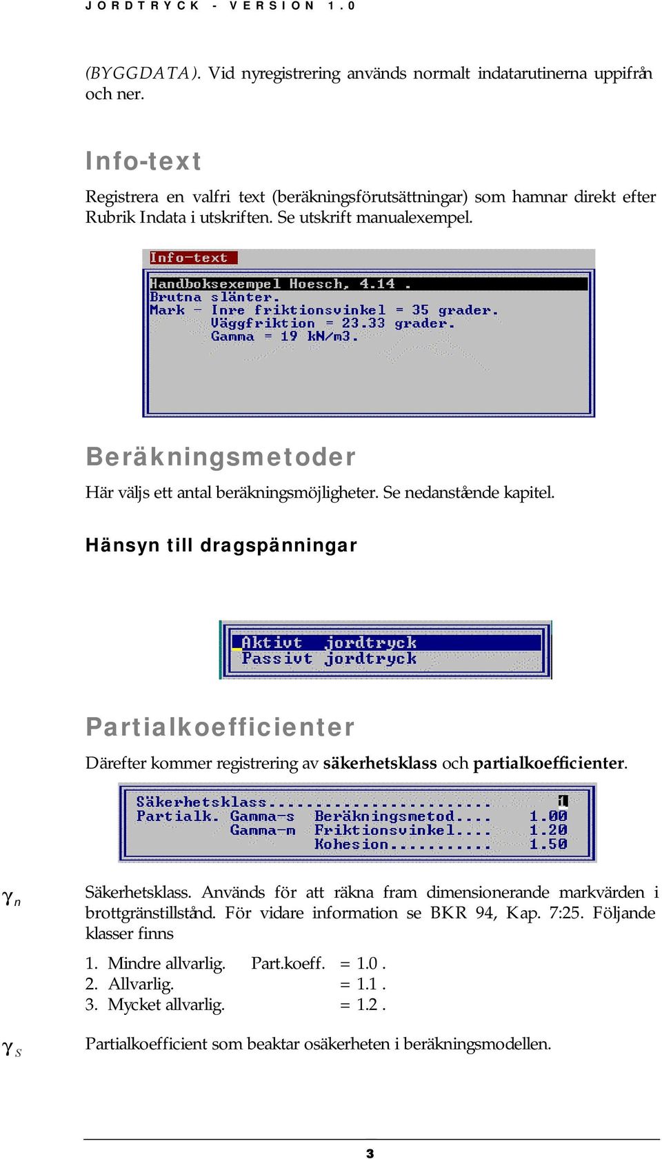 Beräkningsmetoder Här väljs ett antal beräkningsmöjligheter. Se nedanstående kapitel.