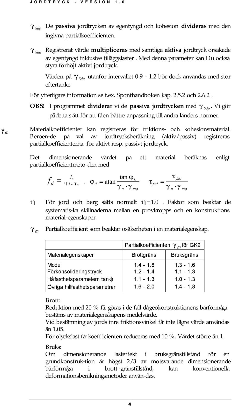 Värden på γ Sda utanför intervallet 0.9-1.2 bör dock användas med stor eftertanke. För ytterligare information se t.ex. Sponthandboken kap. 2.5.2 och 2.6.2. OBS!