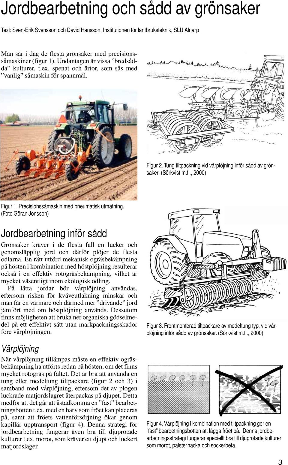 , 2000) Figur 1. Precisionssåmaskin med pneumatisk utmatning.