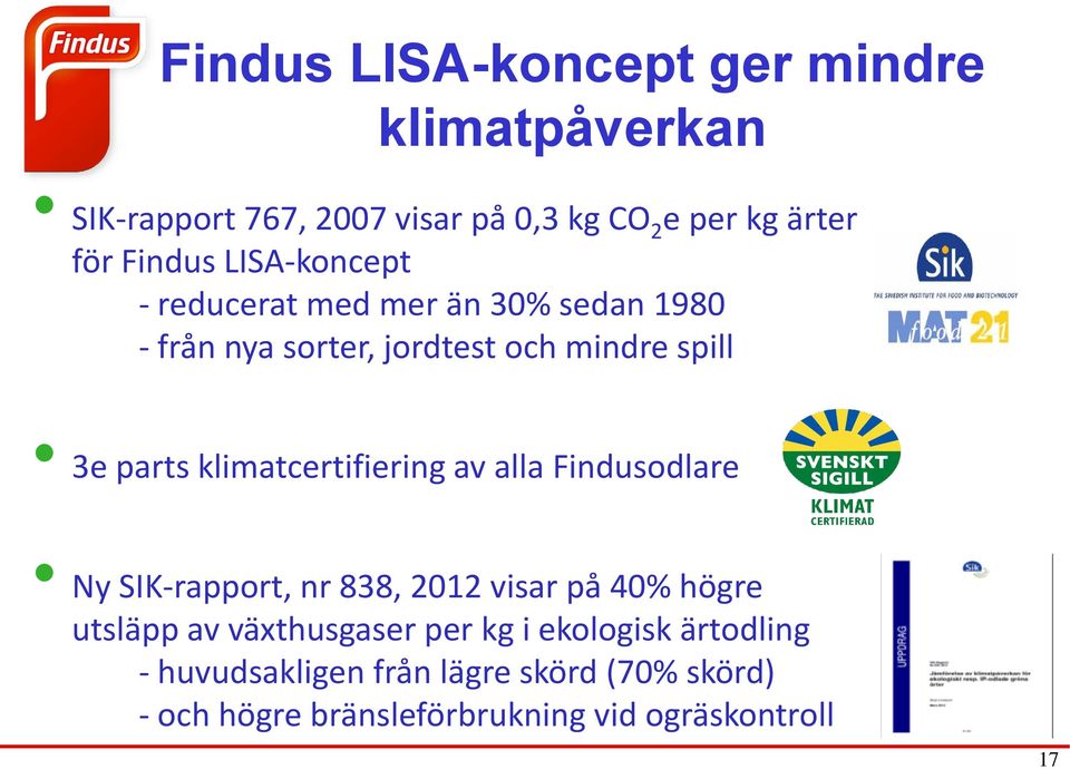 klimatcertifiering av alla Findusodlare Ny SIK-rapport, nr 838, 2012 visar på 40% högre utsläpp av växthusgaser