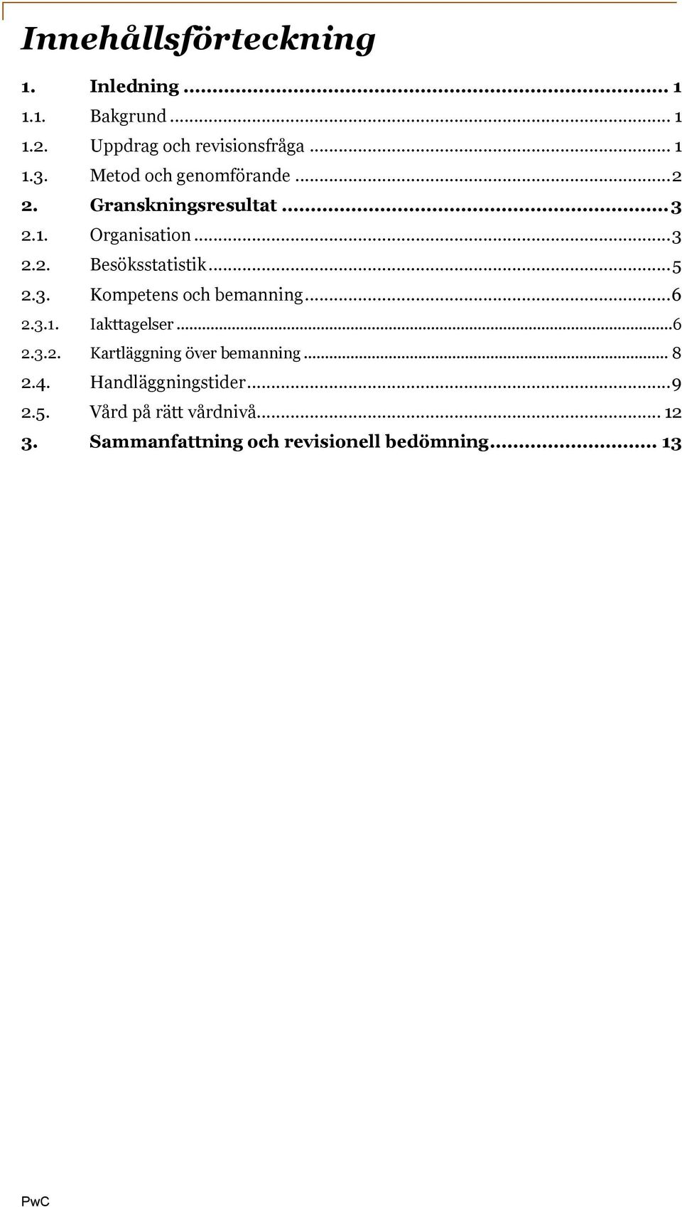 .. 5 2.3. Kompetens och bemanning... 6 2.3.1. Iakttagelser... 6 2.3.2. Kartläggning över bemanning... 8 2.