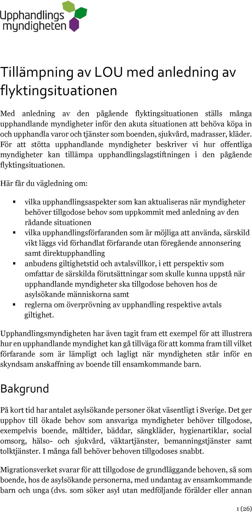 För att stötta upphandlande myndigheter beskriver vi hur offentliga myndigheter kan tillämpa upphandlingslagstiftningen i den pågående flyktingsituationen.