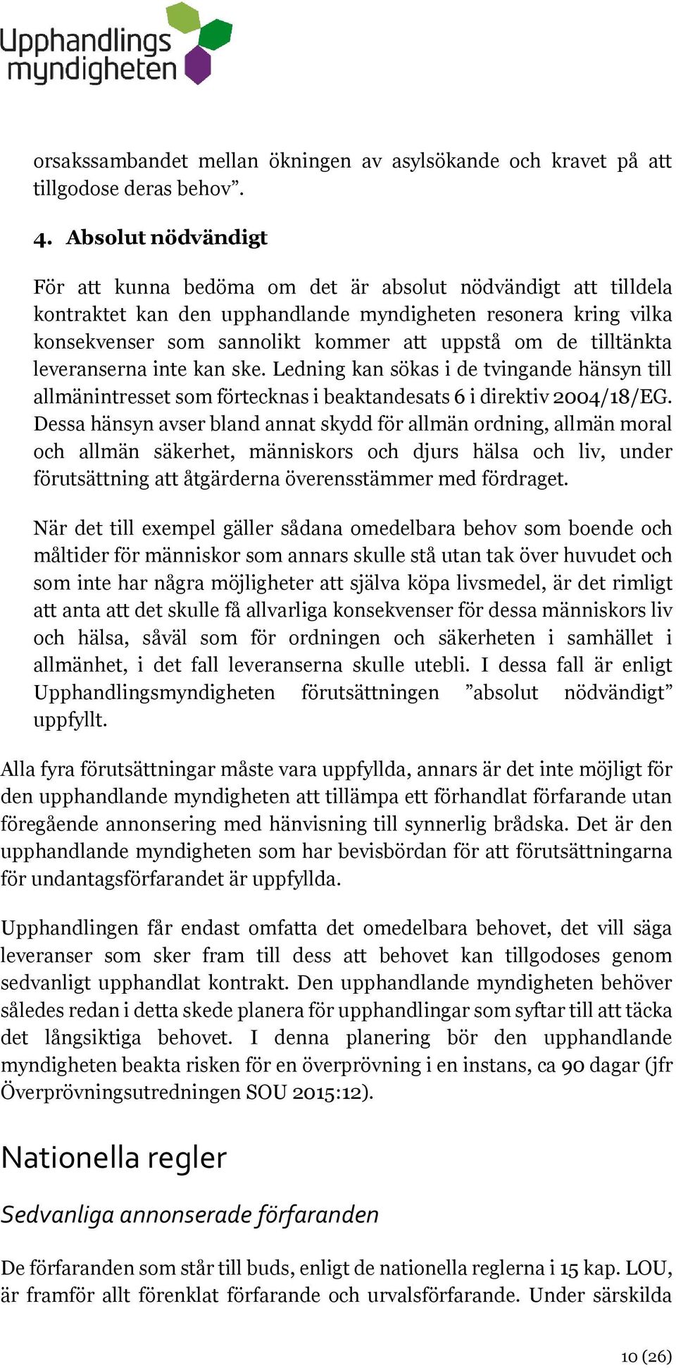 tilltänkta leveranserna inte kan ske. Ledning kan sökas i de tvingande hänsyn till allmänintresset som förtecknas i beaktandesats 6 i direktiv 2004/18/EG.