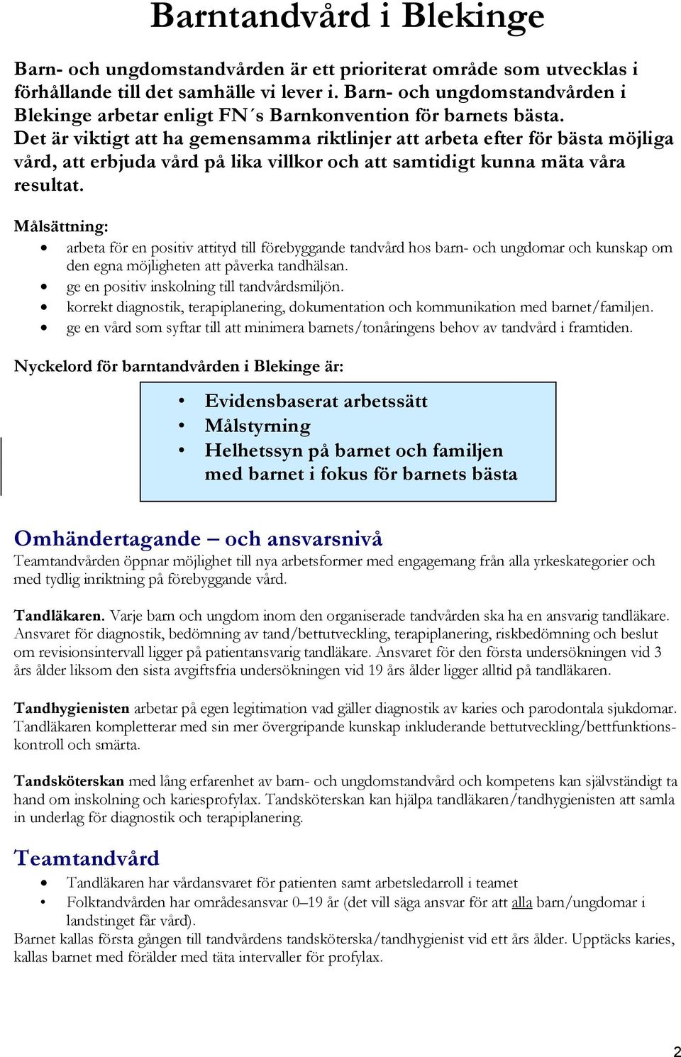 Det är viktigt att ha gemensamma riktlinjer att arbeta efter för bästa möjliga vård, att erbjuda vård på lika villkor och att samtidigt kunna mäta våra resultat.