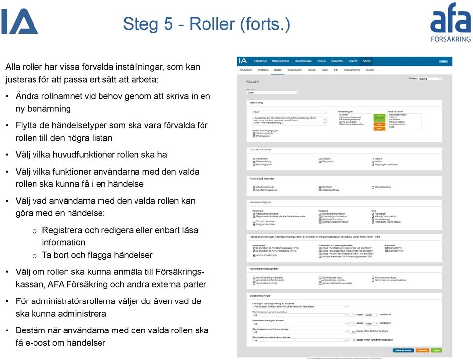 vara förvalda för rollen till den högra listan Välj vilka huvudfunktioner rollen ska ha Välj vilka funktioner användarna med den valda rollen ska kunna få i en händelse Välj vad användarna med