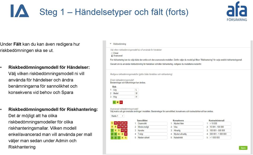 för sannolikhet och konsekvens vid behov och Spara Riskbedömningsmodell för Riskhantering: Det är möjligt att ha olika