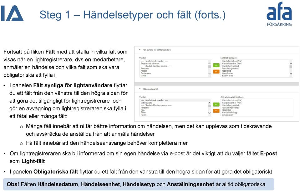 I panelen Fält synliga för lightanvändare flyttar du ett fält från den vänstra till den högra sidan för att göra det tillgängligt för lightregistrerare och gör en avvägning om lightregistreraren ska