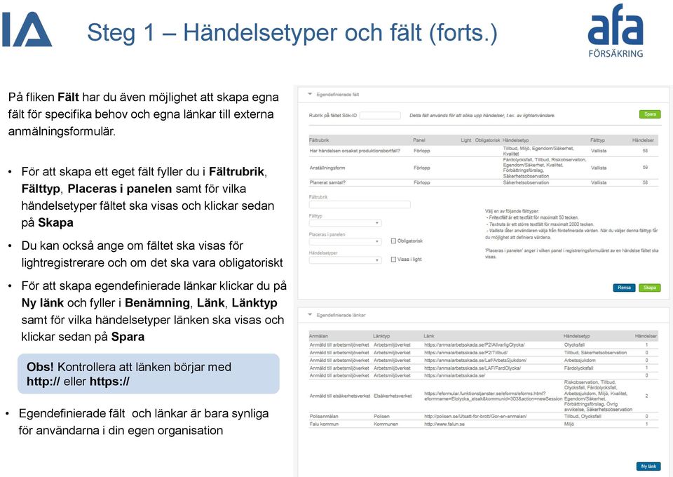 ska visas för lightregistrerare och om det ska vara obligatoriskt För att skapa egendefinierade länkar klickar du på Ny länk och fyller i Benämning, Länk, Länktyp samt för vilka