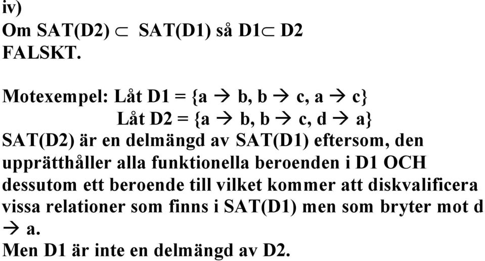 är en delmängd av SAT(D1) eftersom, den upprätthåller alla funktionella beroenden i D1