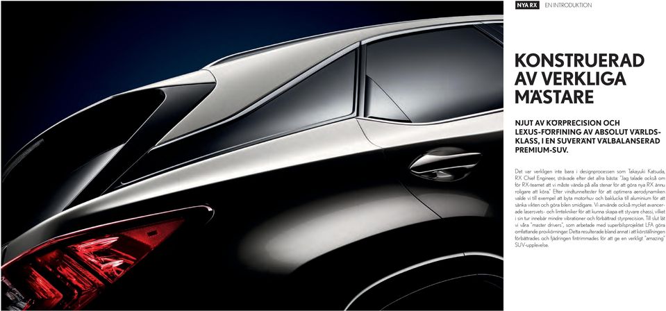 nya RX ännu roligare att köra. Efter vindtunneltester för att optimera aerodynamiken valde vi till exempel att byta motorhuv och baklucka till aluminium för att sänka vikten och göra bilen smidigare.