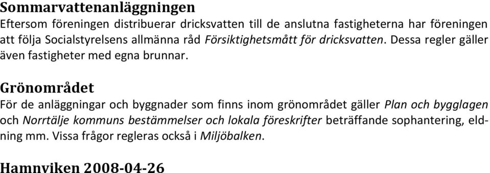 Grönområdet För de anläggningar och byggnader som finns inom grönområdet gäller Plan och bygglagen och Norrtälje kommuns