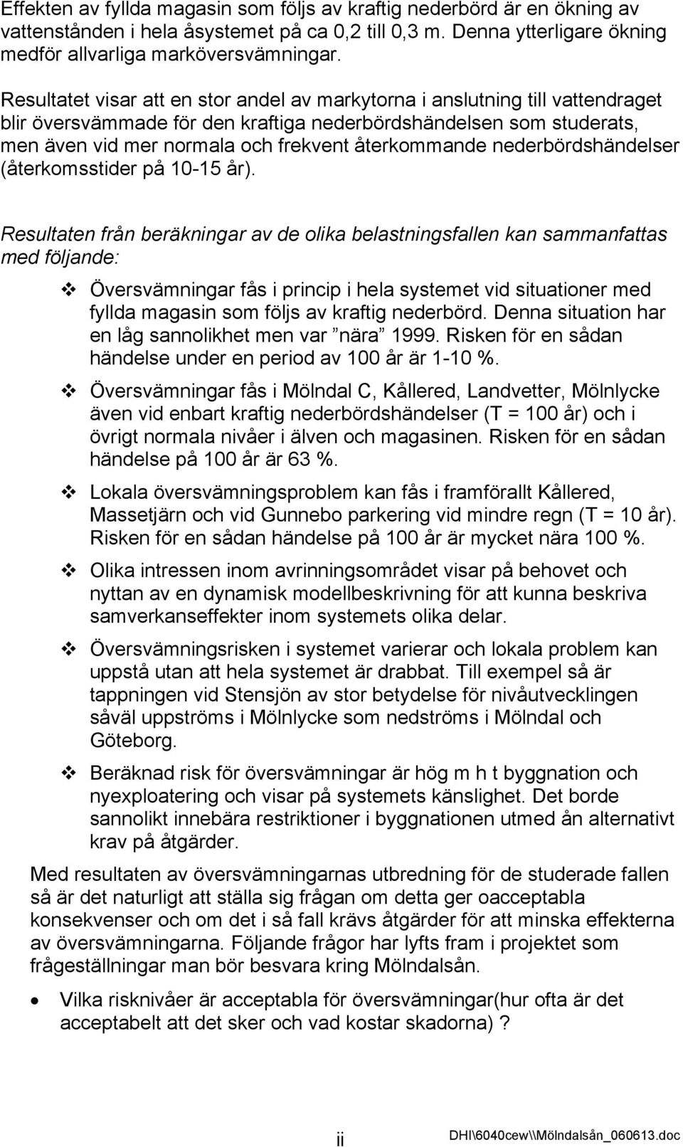 återkommande nederbördshändelser (återkomsstider på 10-15 år).