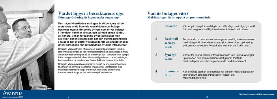 Beroende av vem som driver bolaget i framtiden kommer vinster, och därmed också värdet, att variera.