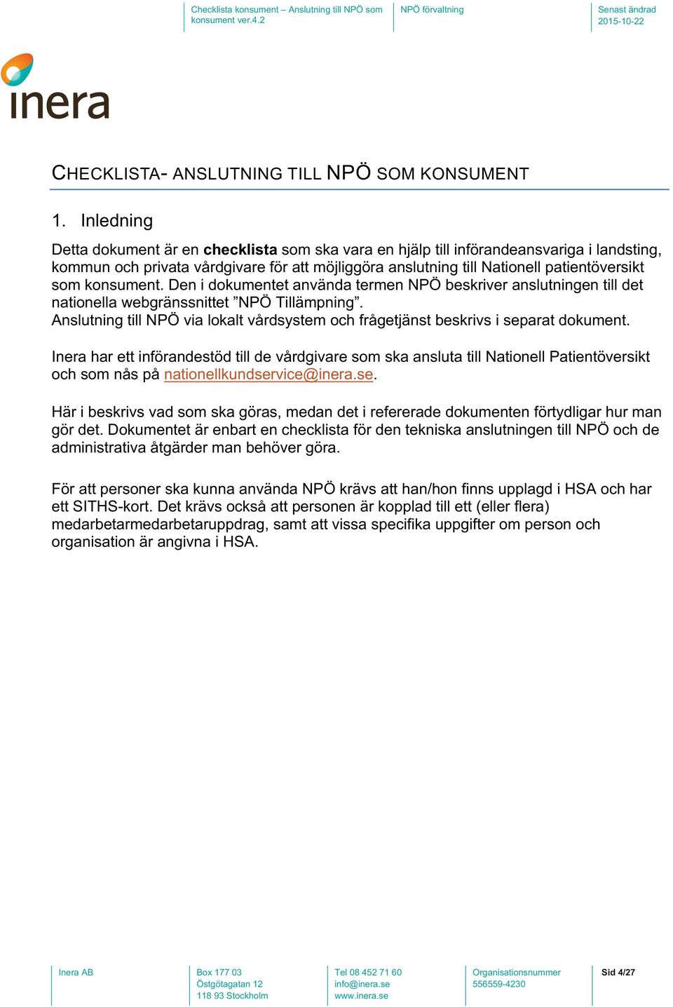 konsument. Den i dokumentet använda termen NPÖ beskriver anslutningen till det nationella webgränssnittet NPÖ Tillämpning.