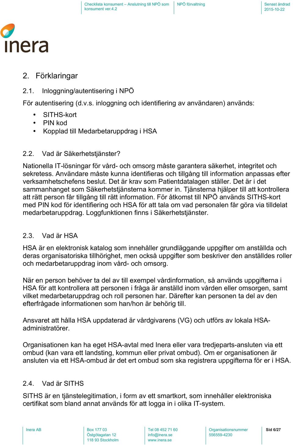 Användare måste kunna identifieras och tillgång till information anpassas efter verksamhetschefens beslut. Det är krav som Patientdatalagen ställer.