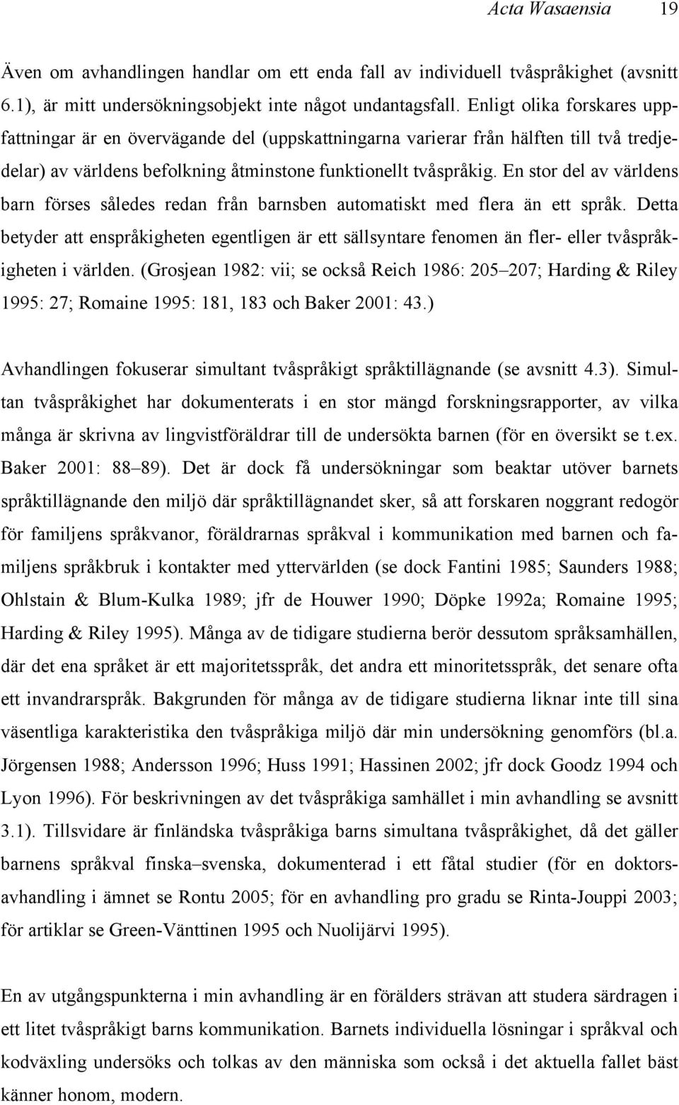 En stor del av världens barn förses således redan från barnsben automatiskt med flera än ett språk.