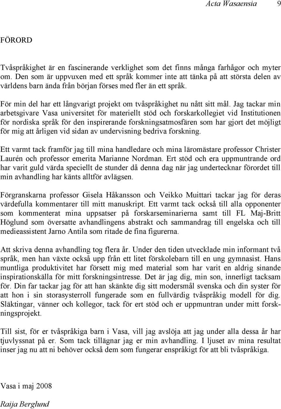 För min del har ett långvarigt projekt om tvåspråkighet nu nått sitt mål.