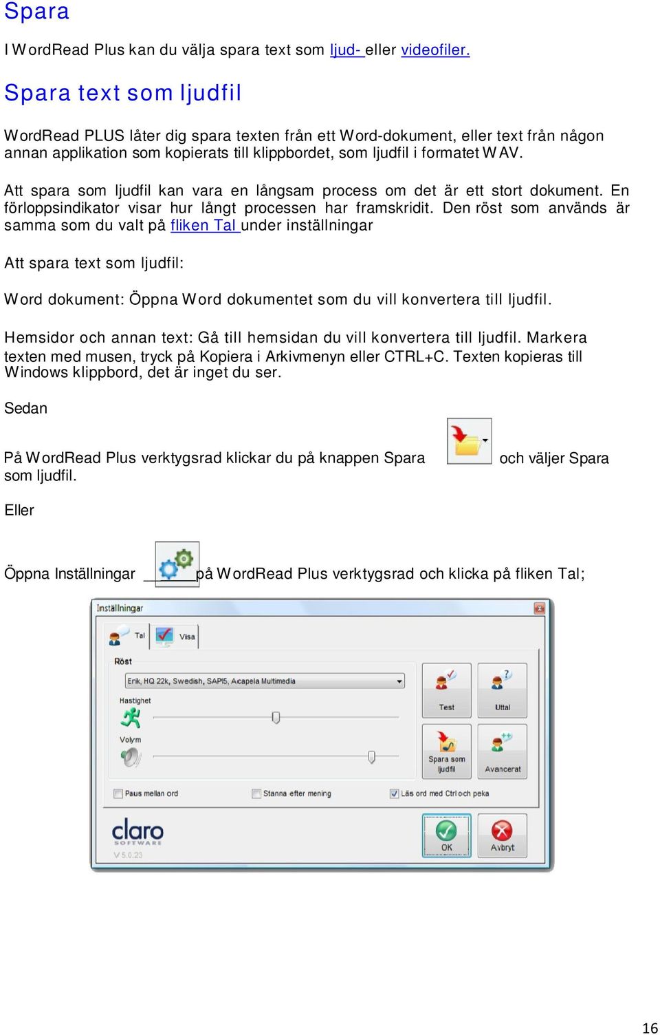 Att spara som ljudfil kan vara en långsam process om det är ett stort dokument. En förloppsindikator visar hur långt processen har framskridit.