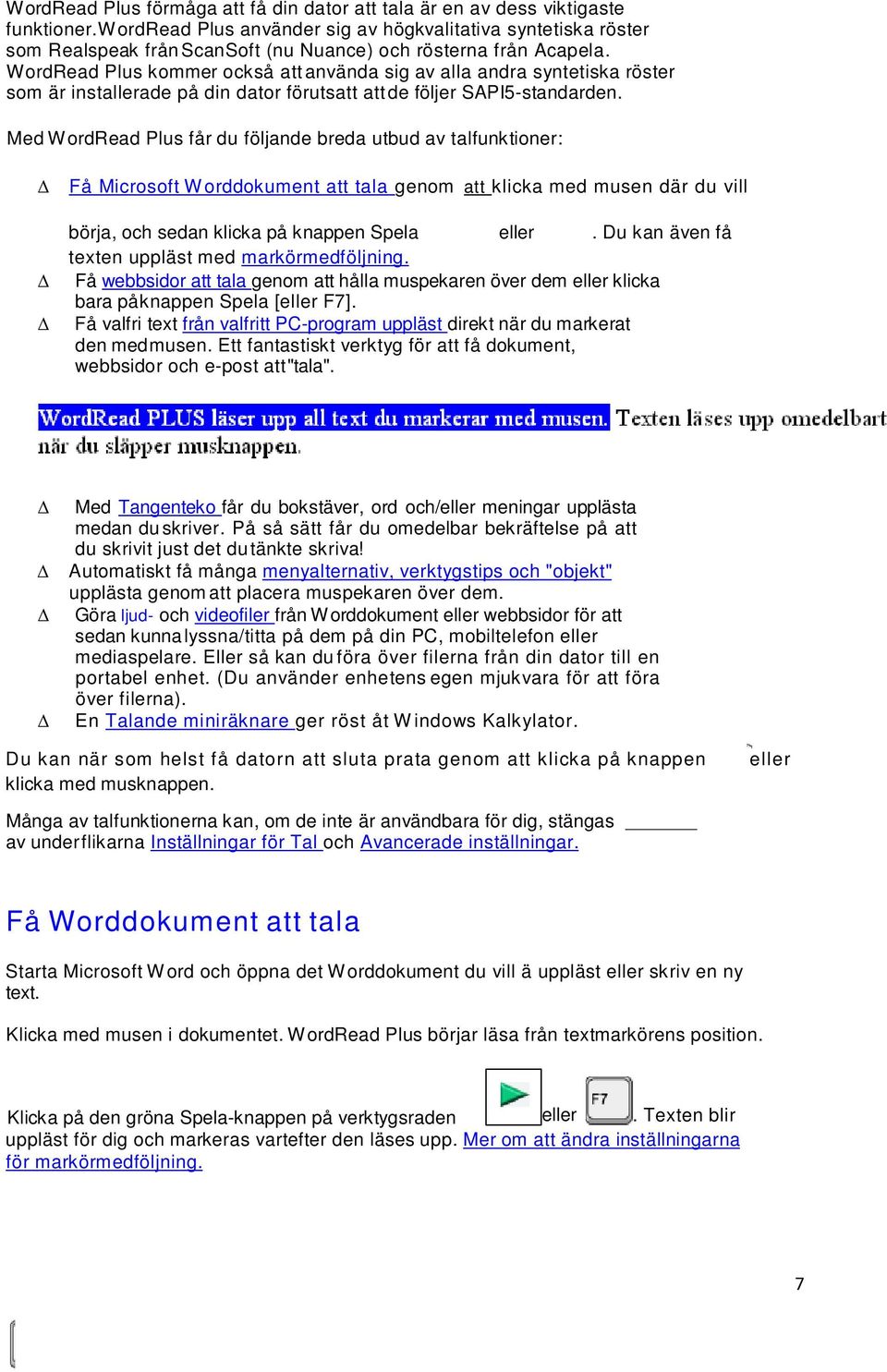 W ordread Plus kommer också att använda sig av alla andra syntetiska röster som är installerade på din dator förutsatt att de följer SAPI5-standarden.