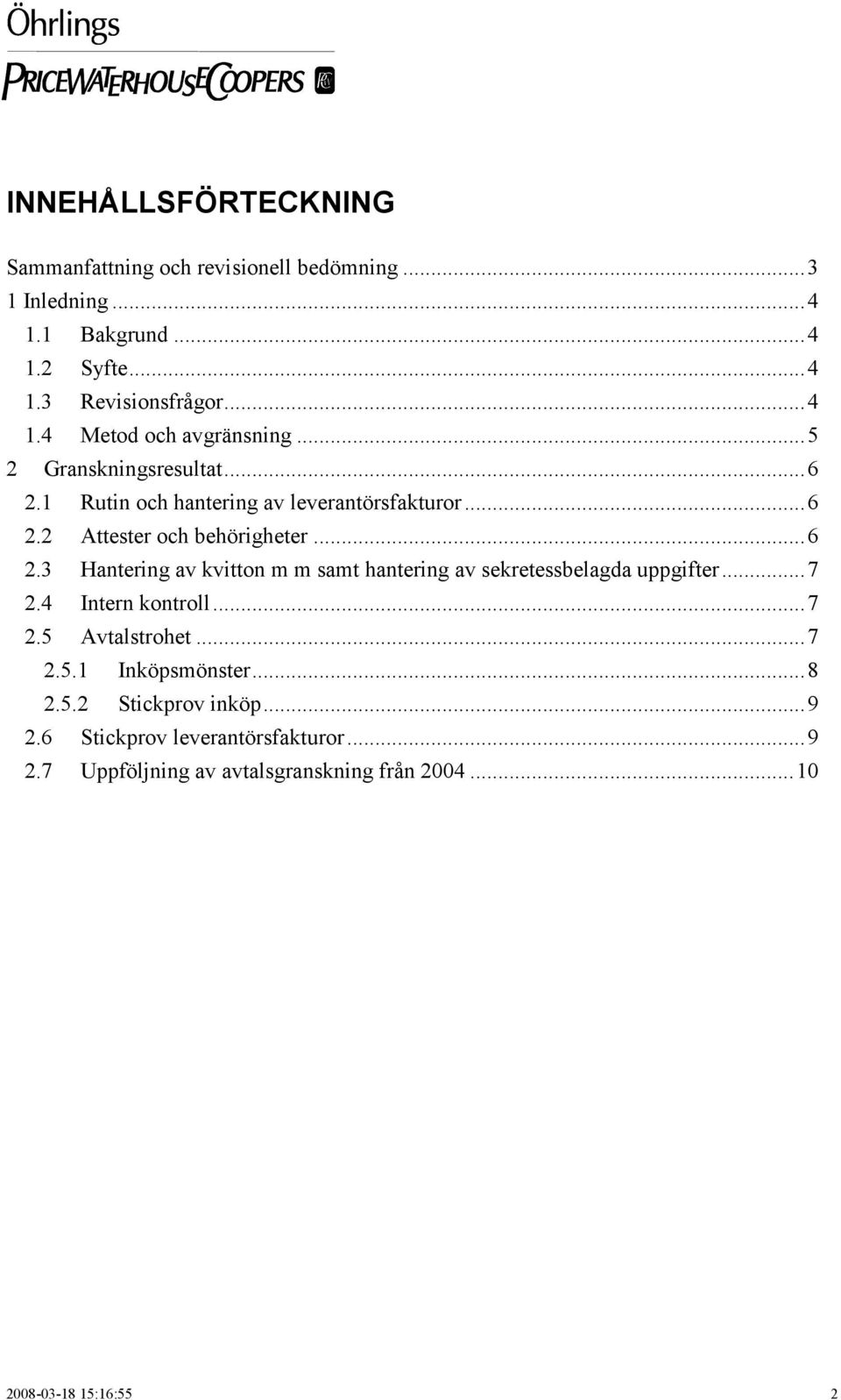 ..7 2.4 Intern kontroll...7 2.5 Avtalstrohet...7 2.5.1 Inköpsmönster...8 2.5.2 Stickprov inköp...9 2.
