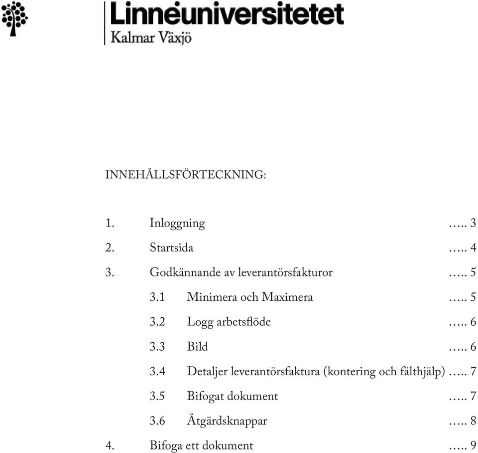 . 6 3.3 Bild.. 6 3.4 Detaljer leverantörsfaktura (kontering och fälthjälp).