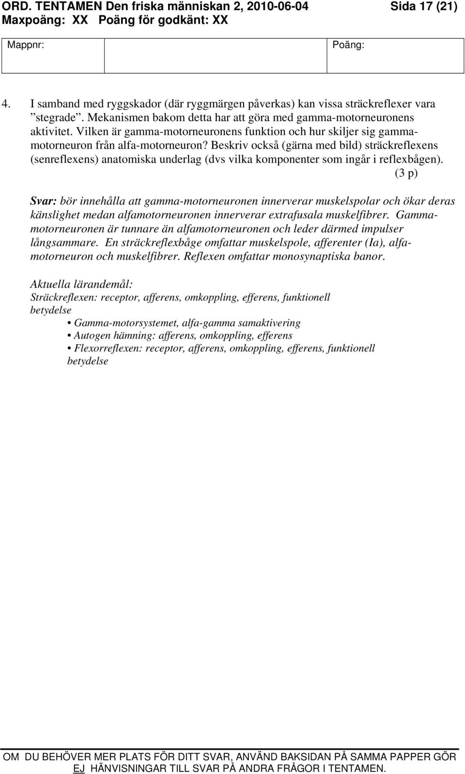 Beskriv också (gärna med bild) sträckreflexens (senreflexens) anatomiska underlag (dvs vilka komponenter som ingår i reflexbågen).