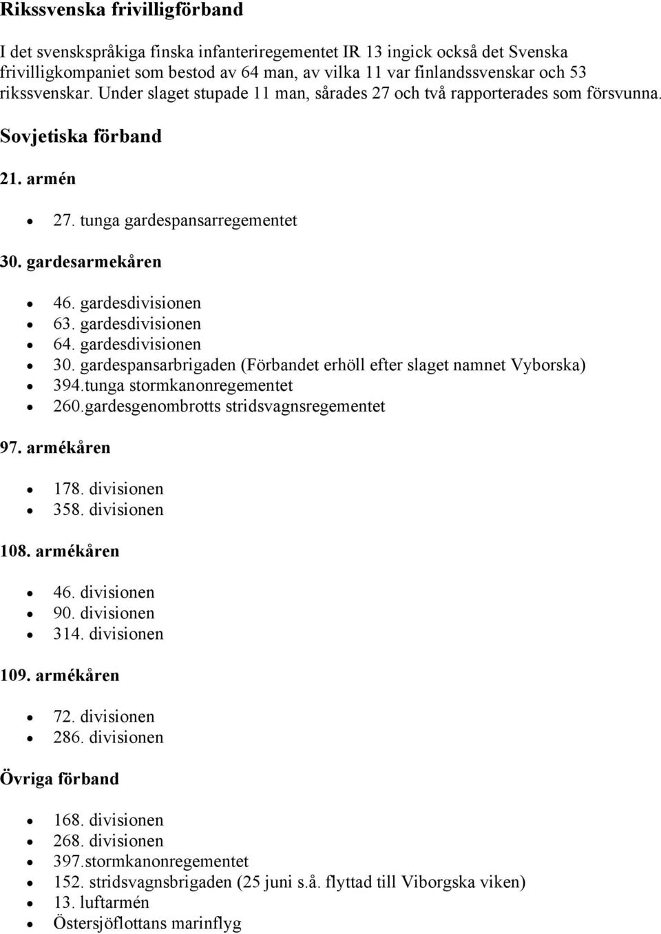 gardesdivisionen 64. gardesdivisionen 30. gardespansarbrigaden (Förbandet erhöll efter slaget namnet Vyborska) 394.tunga stormkanonregementet 260.gardesgenombrotts stridsvagnsregementet 97.