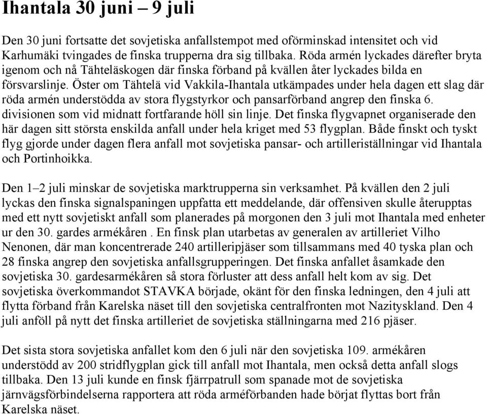 Öster om Tähtelä vid Vakkila-Ihantala utkämpades under hela dagen ett slag där röda armén understödda av stora flygstyrkor och pansarförband angrep den finska 6.