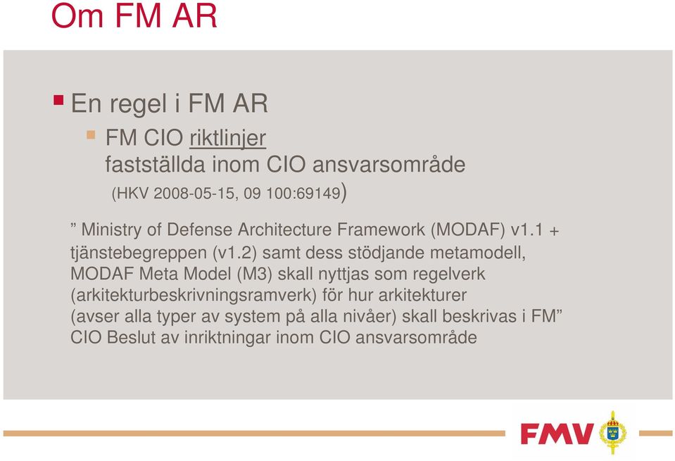 2) samt dess stödjande metamodell, MODAF Meta Model (M3) skall nyttjas som regelverk