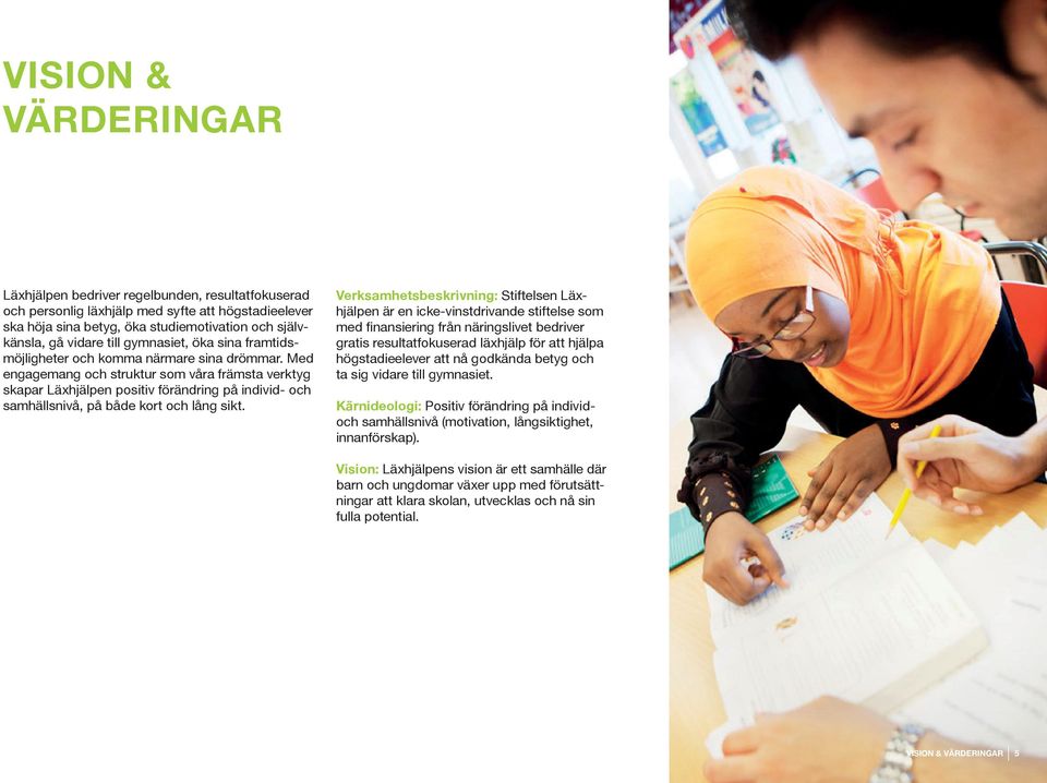 Med engagemang och struktur som våra främsta verktyg skapar Läxhjälpen positiv förändring på individ- och samhällsnivå, på både kort och lång sikt.