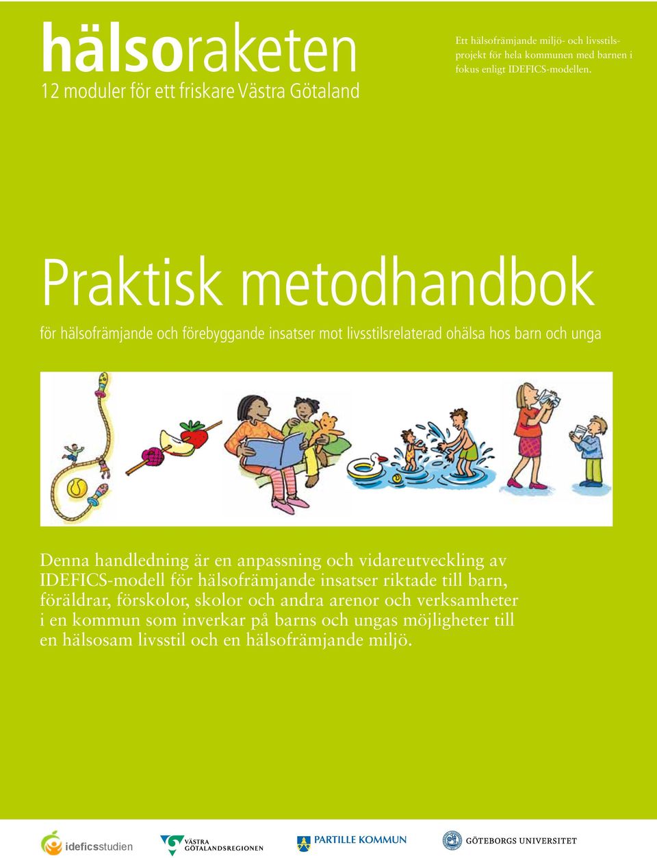 Praktisk metodhandbok för hälsofrämjande och förebyggande insatser mot livsstilsrelaterad ohälsa hos barn och unga Denna handledning är en