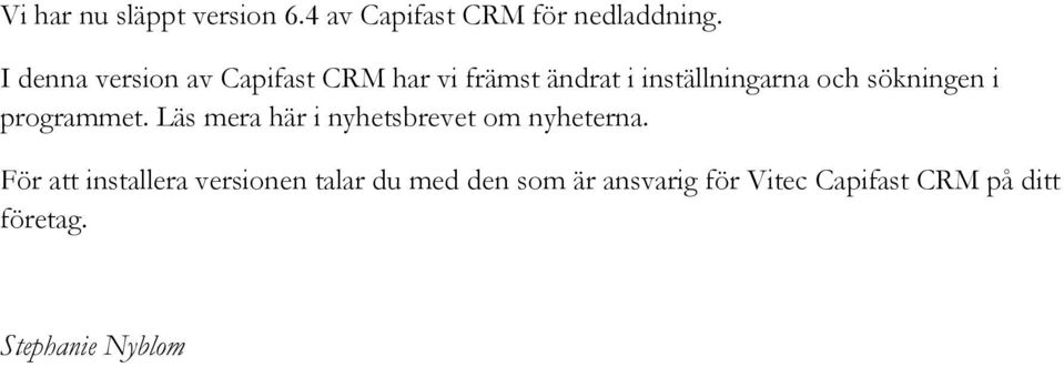 sökningen i programmet. Läs mera här i nyhetsbrevet om nyheterna.