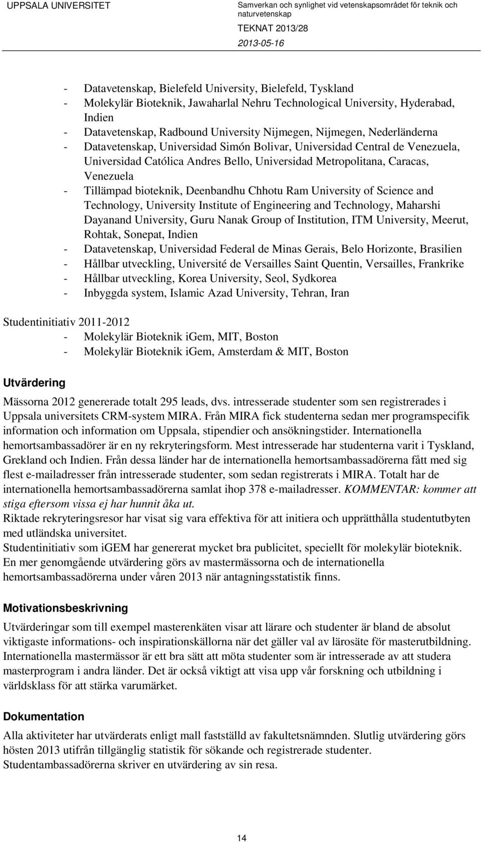 Deenbandhu Chhotu Ram University of Science and Technology, University Institute of Engineering and Technology, Maharshi Dayanand University, Guru Nanak Group of Institution, ITM University, Meerut,