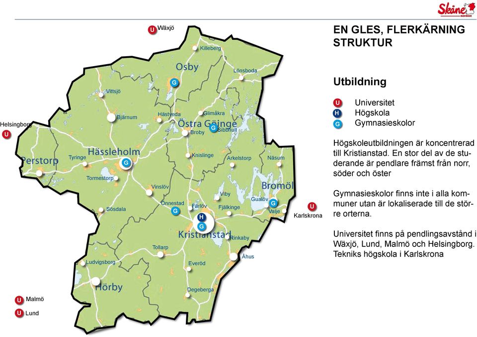 koncentrerad till Kristianstad.