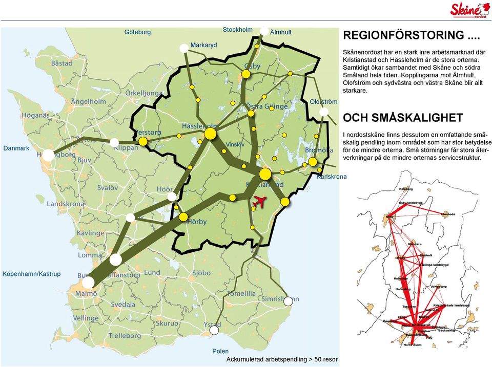 Kopplingarna mot, Olofström och sydvästra och västra Skåne blir allt starkare.