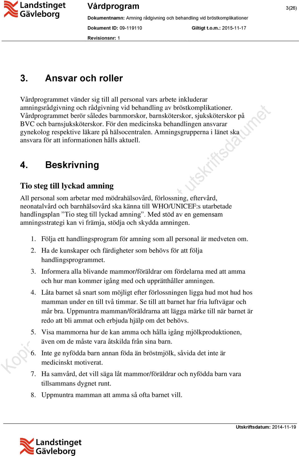 Amningsgrupperna i länet ska ansvara för att informationen hålls aktuell. 4.