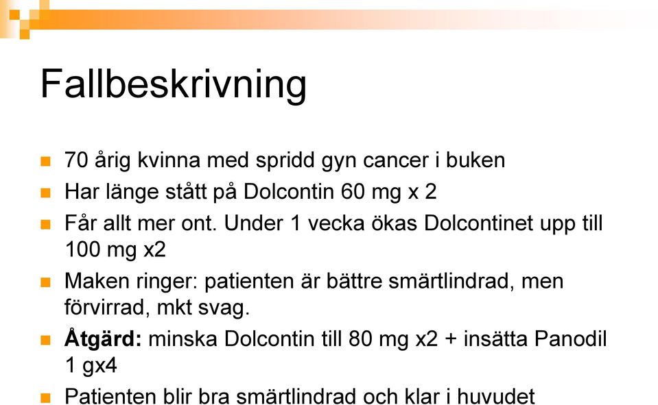 Under 1 vecka ökas Dolcontinet upp till 100 mg x2 Maken ringer: patienten är bättre