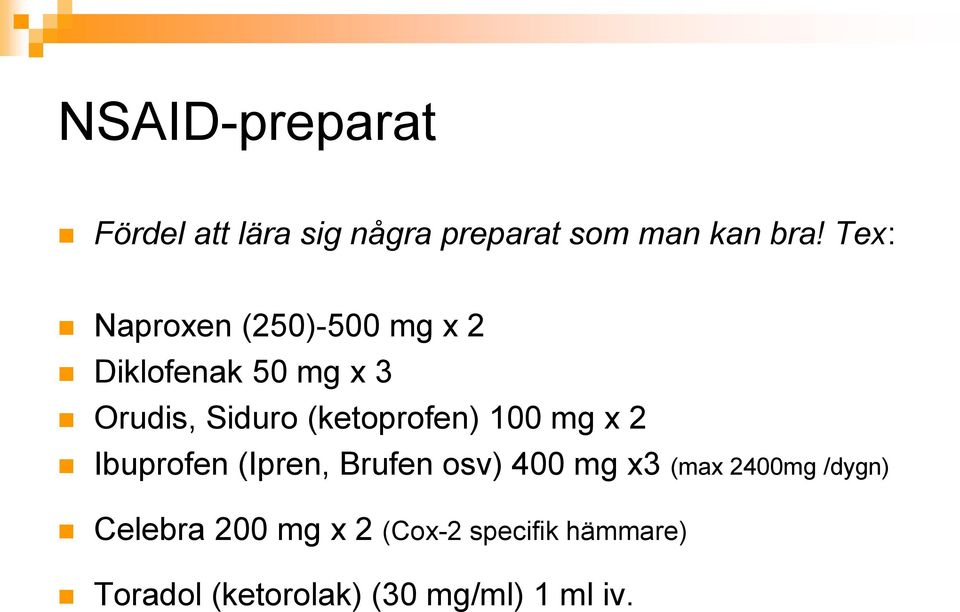 (ketoprofen) 100 mg x 2 Ibuprofen (Ipren, Brufen osv) 400 mg x3 (max