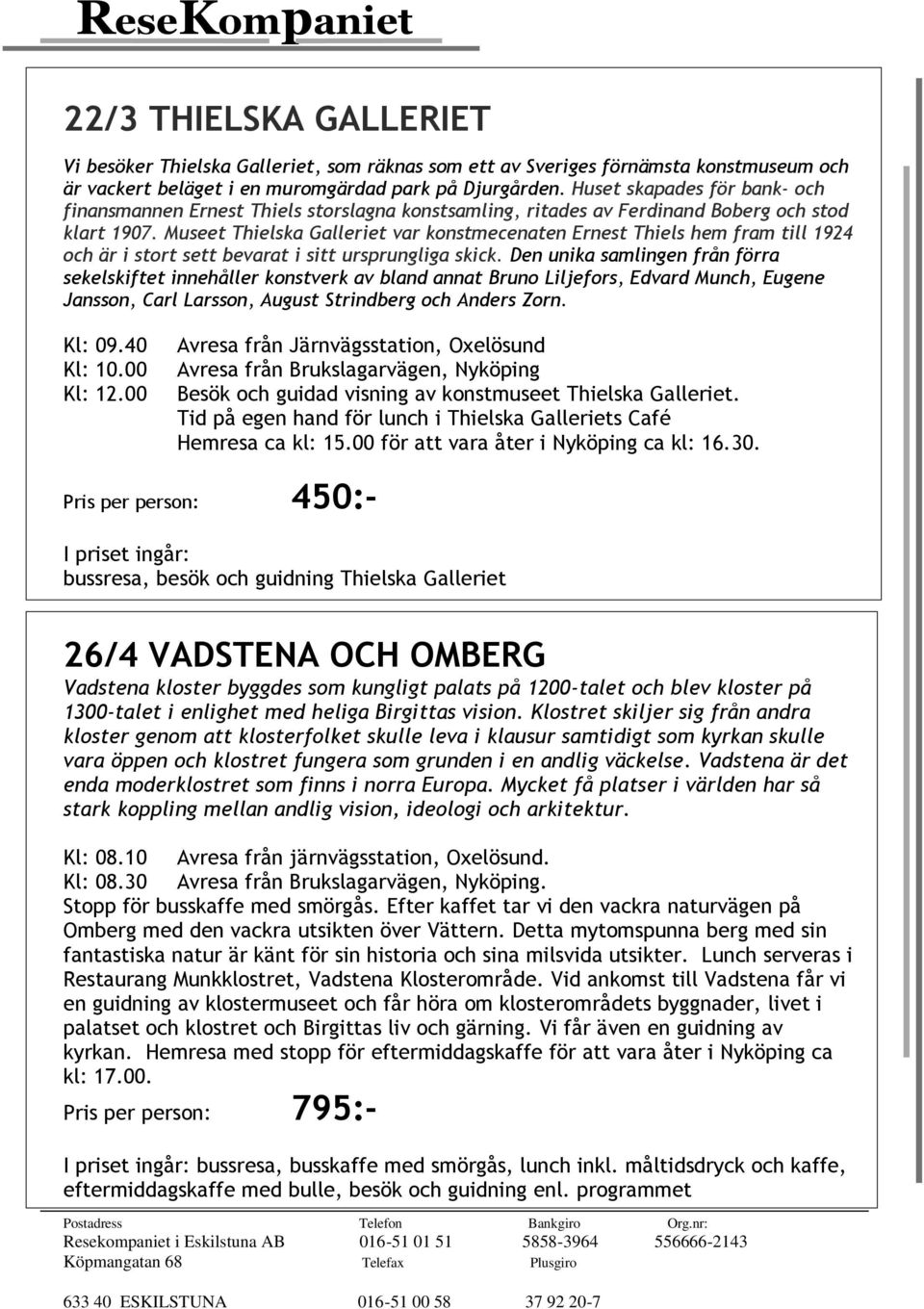 Museet Thielska Galleriet var konstmecenaten Ernest Thiels hem fram till 1924 och är i stort sett bevarat i sitt ursprungliga skick.