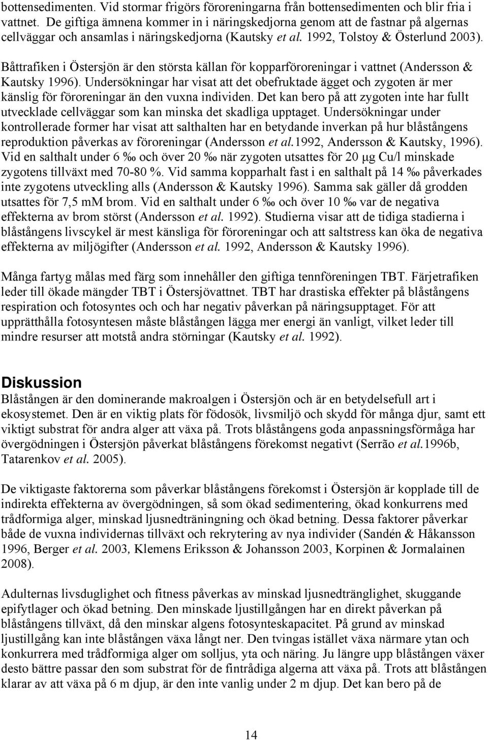Båttrafiken i Östersjön är den största källan för kopparföroreningar i vattnet (Andersson & Kautsky 1996).