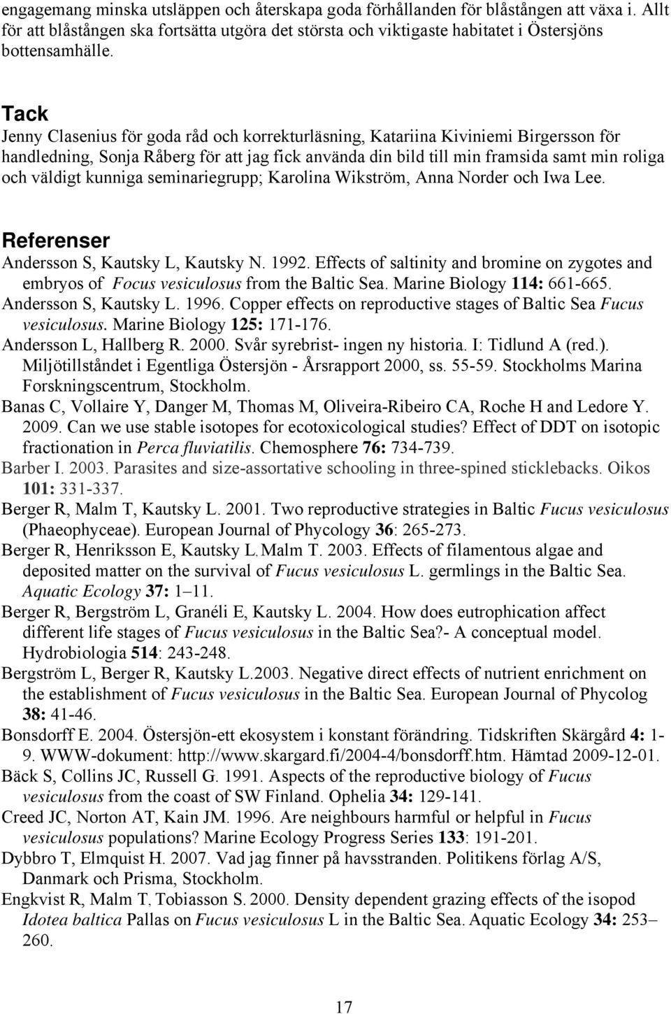 kunniga seminariegrupp; Karolina Wikström, Anna Norder och Iwa Lee. Referenser Andersson S, Kautsky L, Kautsky N. 1992.