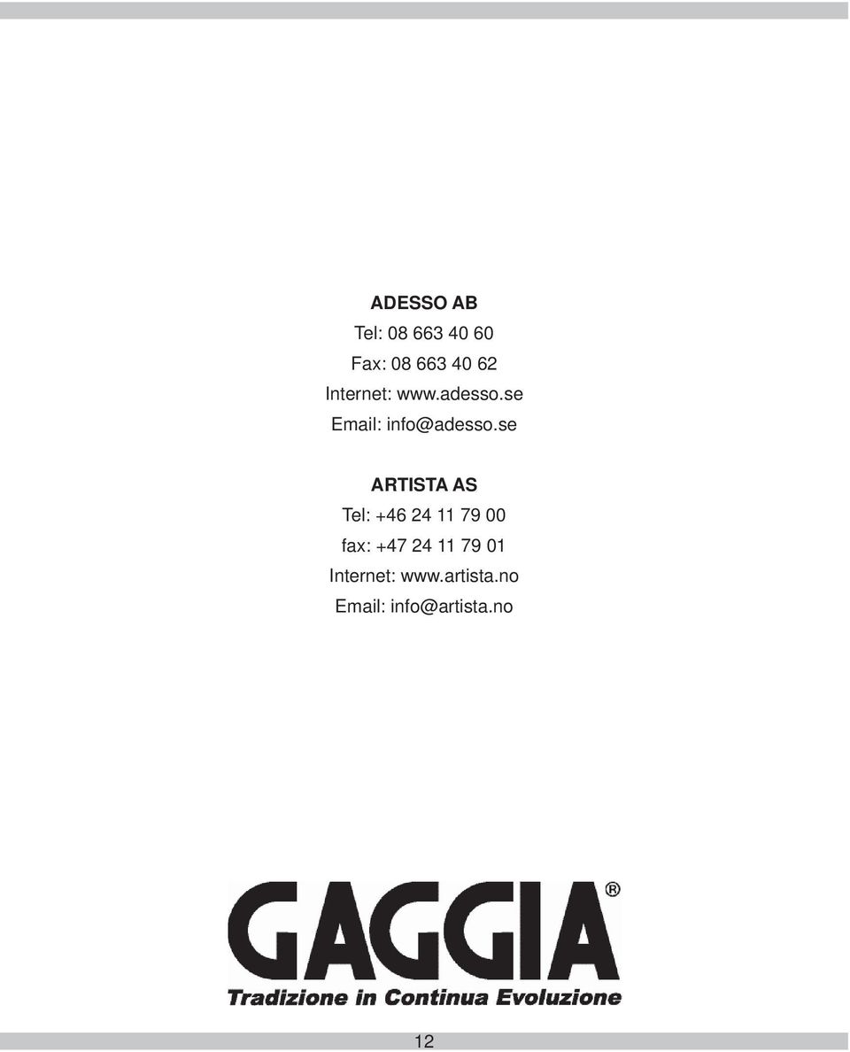 se ARTISTA AS Tel: +46 24 11 79 00 fax: +47 24
